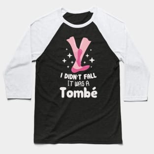 I Didn't Fall It Was A Tombe Apparel For Ballerina Baseball T-Shirt